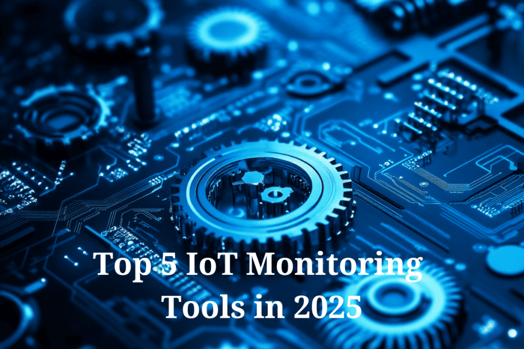 Top 5 IoT Monitoring Tools in 2025 6 iot monitoring tools